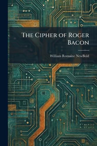 The Cipher of Roger Bacon  by William Romaine Newbold at Abbey's Bookshop, 