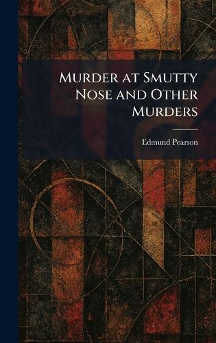 Murder at Smutty Nose and Other Murders  by Edmund Pearson at Abbey's Bookshop, 