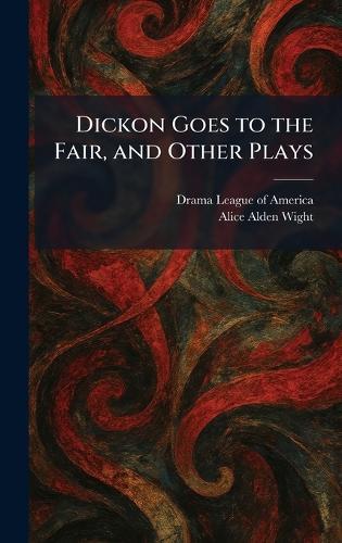 Dickon Goes to the Fair, and Other Plays  by Drama League of America at Abbey's Bookshop, 
