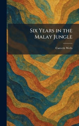 Six Years in the Malay Jungle  by Carveth Wells at Abbey's Bookshop, 