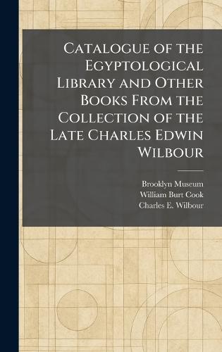 Catalogue of the Egyptological Library and Other Books From the Collection of the Late Charles Edwin Wilbour  by Brooklyn Museum at Abbey's Bookshop, 
