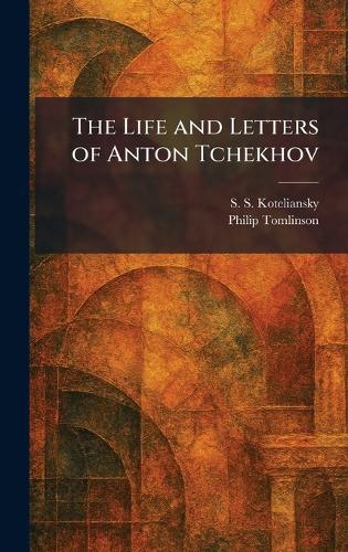 The Life and Letters of Anton Tchekhov  by S S Koteliansky at Abbey's Bookshop, 