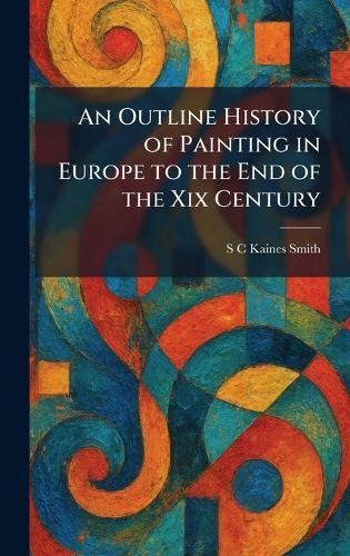 An Outline History of Painting in Europe to the End of the Xix Century  by S C Kaines Smith at Abbey's Bookshop, 