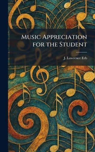 Music Appreciation for the Student  by J Lawrence Erb at Abbey's Bookshop, 