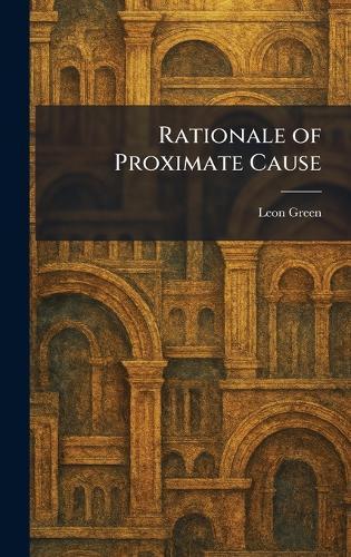 Rationale of Proximate Cause  by Leon Green at Abbey's Bookshop, 