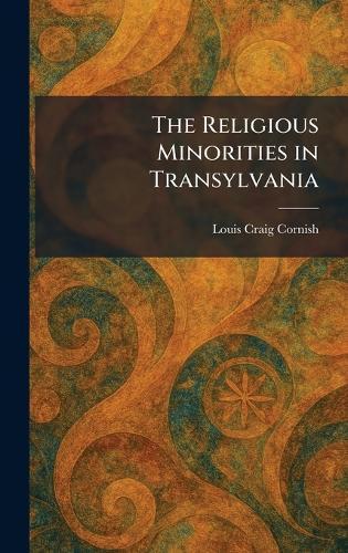 The Religious Minorities in Transylvania  by Louis Craig Cornish at Abbey's Bookshop, 