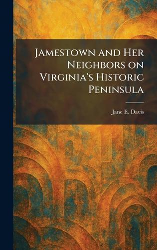 Jamestown and Her Neighbors on Virginia's Historic Peninsula  by Jane E Davis at Abbey's Bookshop, 