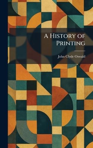 A History of Printing  by John Clyde Oswald at Abbey's Bookshop, 