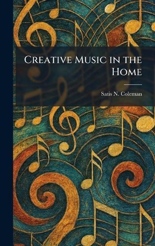 Creative Music in the Home  by Satis N Coleman at Abbey's Bookshop, 