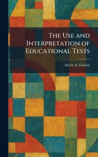 The Use and Interpretation of Educational Tests  by Harry A Greene at Abbey's Bookshop, 