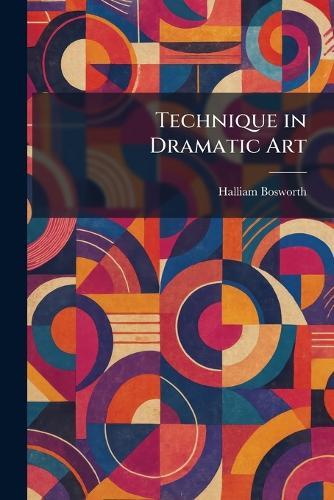 Technique in Dramatic Art  by Halliam Bosworth at Abbey's Bookshop, 