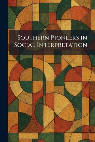 Southern Pioneers in Social Interpretation