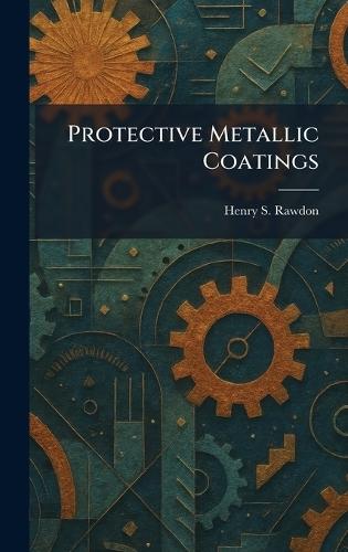 Protective Metallic Coatings  by Henry S Rawdon at Abbey's Bookshop, 