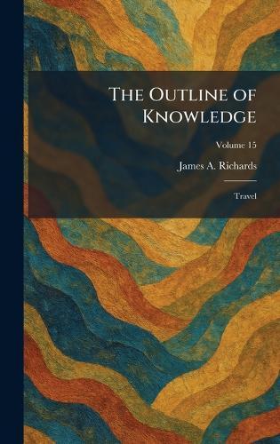 The Outline of Knowledge: Travel  by James a Richards at Abbey's Bookshop, 