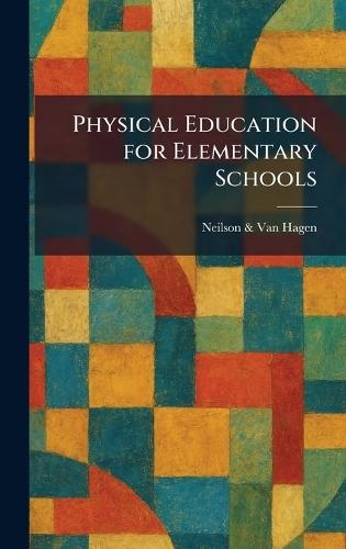 Physical Education for Elementary Schools  by Neilson & Van Hagen at Abbey's Bookshop, 