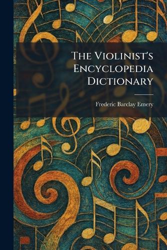 The Violinist's Encyclopedia Dictionary  by Frederic Barclay Emery at Abbey's Bookshop, 