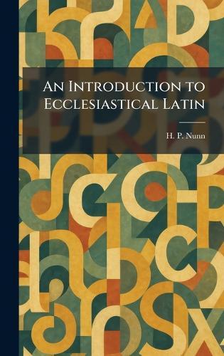 An Introduction to Ecclesiastical Latin  by H P Nunn at Abbey's Bookshop, 