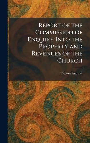 Report of the Commission of Enquiry Into the Property and Revenues of the Church  by Various at Abbey's Bookshop, 