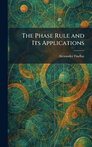 The Phase Rule and Its Applications  by Alexander Findlay at Abbey's Bookshop, 