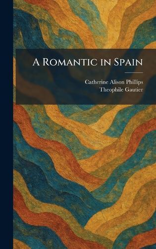 A Romantic in Spain  by Catherine Alison Phillips at Abbey's Bookshop, 