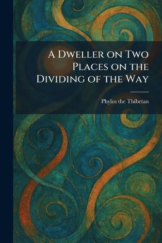 A Dweller on Two Places on the Dividing of the Way  by Phylos the Thibetan at Abbey's Bookshop, 