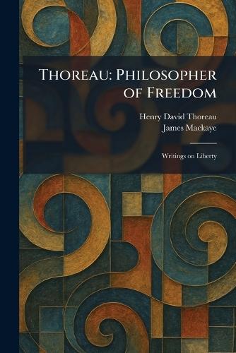 Thoreau: Philosopher of Freedom: Writings on Liberty  by Henry David Thoreau at Abbey's Bookshop, 