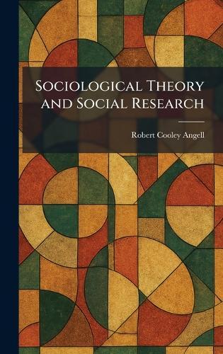 Sociological Theory and Social Research  by Robert Cooley Angell at Abbey's Bookshop, 