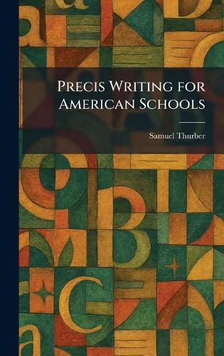 Precis Writing for American Schools  by Samuel Thurber at Abbey's Bookshop, 