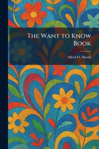 The Want to Know Book  by Alfred O Shedd at Abbey's Bookshop, 