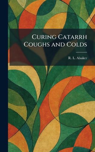 Curing Catarrh Coughs and Colds  by R L Alsaker at Abbey's Bookshop, 