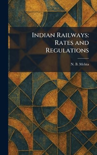Indian Railways: Rates and Regulations  by N B Mehta at Abbey's Bookshop, 