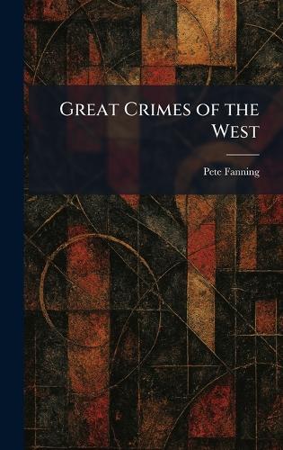 Great Crimes of the West  by Pete Fanning at Abbey's Bookshop, 