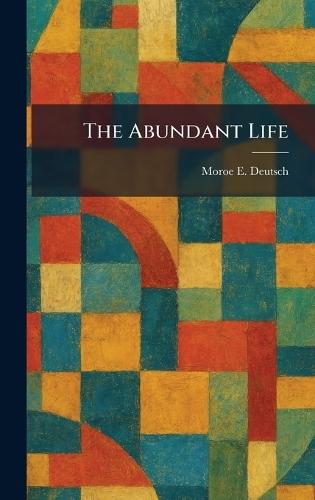 The Abundant Life  by Moroe E Deutsch at Abbey's Bookshop, 