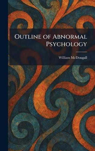 Outline of Abnormal Psychology  by William McDougall at Abbey's Bookshop, 