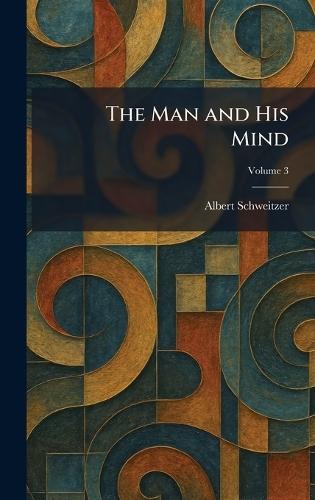 The Man and His Mind  by Albert Schweitzer at Abbey's Bookshop, 