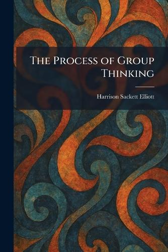 The Process of Group Thinking  by Harrison Sackett Elliott at Abbey's Bookshop, 