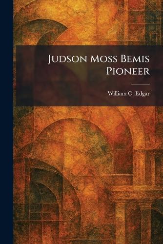 Judson Moss Bemis Pioneer  by William C Edgar at Abbey's Bookshop, 