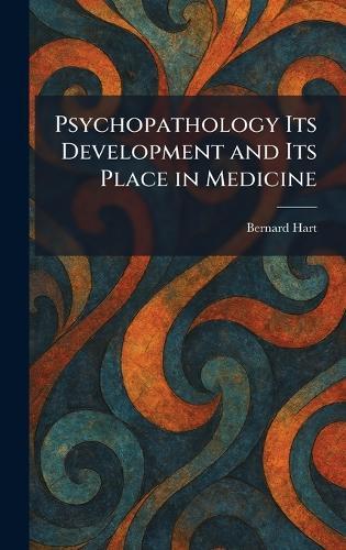 Psychopathology Its Development and Its Place in Medicine  by Bernard Hart at Abbey's Bookshop, 