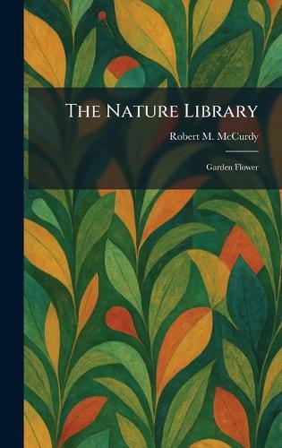 The Nature Library: Garden Flower  by Robert M McCurdy at Abbey's Bookshop, 