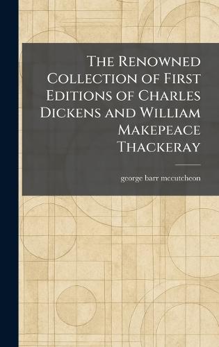 The Renowned Collection of First Editions of Charles Dickens and William Makepeace Thackeray  by George Barr McCutcheon at Abbey's Bookshop, 