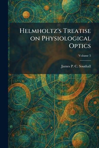 Helmholtz's Treatise on Physiological Optics  by James Powell Cocke Southall at Abbey's Bookshop, 