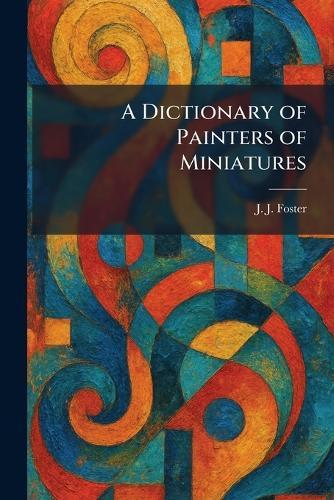 A Dictionary of Painters of Miniatures  by J J Foster at Abbey's Bookshop, 