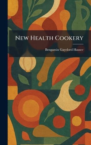 New Health Cookery  by Bengamin Gayelord Hauser at Abbey's Bookshop, 