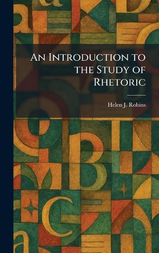An Introduction to the Study of Rhetoric  by Helen J Robins at Abbey's Bookshop, 