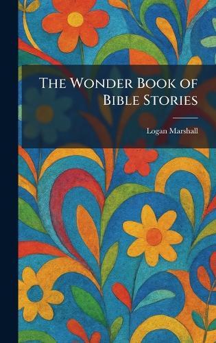 The Wonder Book of Bible Stories  by Logan Marshall at Abbey's Bookshop, 