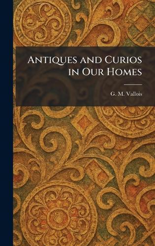 Antiques and Curios in Our Homes  by G M Vallois at Abbey's Bookshop, 