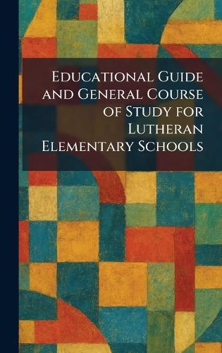 Educational Guide and General Course of Study for Lutheran Elementary Schools  by Concordia Publishing House at Abbey's Bookshop, 