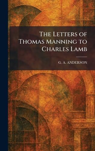 The Letters of Thomas Manning to Charles Lamb  by G a Anderson at Abbey's Bookshop, 