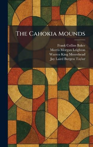The Cahokia Mounds  by Frank Collins Baker at Abbey's Bookshop, 