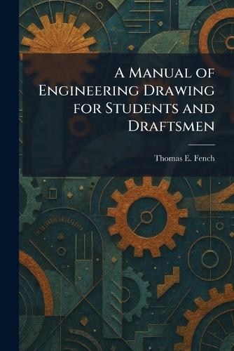A Manual of Engineering Drawing for Students and Draftsmen  by Thomas E Fench at Abbey's Bookshop, 
